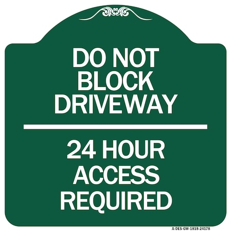 Signmission Do Not Block Driveway 24 Hour Access Required, Green & White Aluminum Sign, 18" H, GW-1818-24178 A-DES-GW-1818-24178